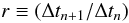 Mathematical equation: \begin{equation} r\equiv(\Delta t_{n+1}/\Delta t_{n}) \end{equation}