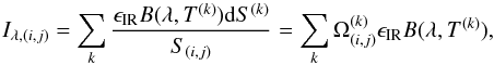 Mathematical equation: \begin{equation} I_{\lambda, (i,j)}=\sum_k \frac{\epsilon_{\rm IR} B(\lambda,T^{(k)}) {\rm d}S^{(k)}}{S_{(i,j)}} = \sum_k \Omega_{(i,j)}^{(k)} \epsilon_{\rm IR} B(\lambda,T^{(k)}), \label{eq_fov} \end{equation}