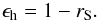 Mathematical equation: \begin{equation} \epsilon_{\rm h} = 1 - r_{\rm S}. \end{equation}