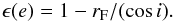 Mathematical equation: \begin{equation} \epsilon(e) = 1 - r_{\rm F}/(\cos i). \end{equation}