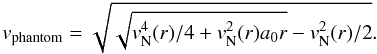 Mathematical equation: \begin{equation} v_{\rm phantom} = \sqrt{\sqrt{v_{\rm N}^4(r)/4 + v_{\rm N}^2(r) a_0 r}-v_{\rm N}^2(r)/2}. \end{equation}