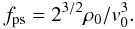 Mathematical equation: \begin{equation} f_{\rm ps} = 2^{3/2} \rho_0/v_0^3. \end{equation}
