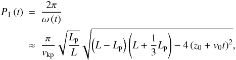 Mathematical equation: \begin{eqnarray} P_1 \left( t \right) &=& \frac{2 \pi}{\omega \left( t \right)} \nonumber \\ &\approx& \frac{\pi}{\ckp} \sqrt{\frac{\lp}{L}} \sqrt{\left( L - \lp \right) \left( L + \frac{1}{3} \lp \right) - 4 \left( z_0 + v_0 t \right)^2}, \label{eq:period} \end{eqnarray}