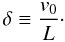 Mathematical equation: \begin{equation} \delta \equiv \frac{v_0}{L}\cdot \label{eq:deltadef} \end{equation}