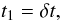 Mathematical equation: \begin{equation} t_1= \delta t, \end{equation}