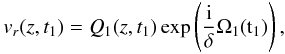 Mathematical equation: \begin{equation} v_r(z,t_1) = Q_1 (z,t_1) \exp \left( \frac{\rm i}{\delta} \Omega_1 ({\rm t}_1) \right), \label{eq:wkb} \end{equation}