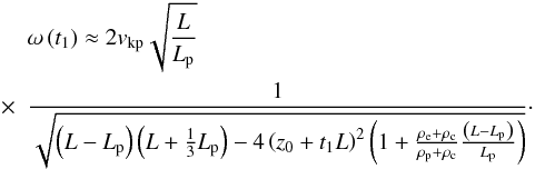 Mathematical equation: \begin{eqnarray} & &\omega \left( t_1 \right) \approx 2 \ckp \sqrt{ \frac{L}{\lp} } \nonumber \\ &\times & \frac{1}{\sqrt{ \left( L - \lp \right) \left( L + \frac{1}{3} \lp \right) - 4 \left( z_0 + t_1 L \right)^2 \left( 1 + \frac{\re+\rc}{\rp+\rc} \frac{\left( L - \lp \right)}{\lp} \right) } }\cdot \label{eq:freq} \end{eqnarray}