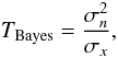 Mathematical equation: \begin{equation} T_{\rm Bayes} = \frac{\sigma_n^2}{ \sigma_x}, \label{T_bayes1} \end{equation}