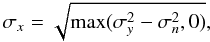 Mathematical equation: \begin{equation} \sigma_{x} = \sqrt{{\rm max}(\sigma_{y}^2 - \sigma_n^2, 0)}, \label{T_bayes2} \end{equation}