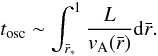 Mathematical equation: \begin{equation} t_{\rm osc} \sim \int_{\bar{r}_{*}} ^{1} \frac{L }{v_{\rm A}(\bar{r})} {\rm d}\bar{r} . \label{eqn.travel} \end{equation}