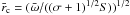 Mathematical equation: \hbox{$ {\bar r}_{\rm c} = ({\bar \omega}/((\sigma +1)^{1/2} S))^{1/2}$}