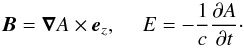 Mathematical equation: \begin{equation} \vec{B} = {\vec \nabla A } \times \vec{e}_z , ~~~~~ E = - \frac{1}{c}\frac{\partial A }{\partial t } \cdot \label{EBdef.eqn} \end{equation}