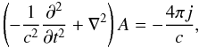 Mathematical equation: \begin{equation} \left( -\frac{1}{c^2} \frac{\partial ^2 }{\partial t ^2 } + \nabla ^2 \right) A = -\frac{4 \pi j}{c}, \label{Maxwell3.eqn} \end{equation}