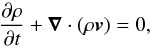 Mathematical equation: \begin{equation} \frac{\partial \rho}{\partial t} + \vec{\nabla } \cdot ( \rho \vec{v} ) =0, \label{cont.eqn} \end{equation}