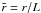Mathematical equation: \hbox{$\bar{r}=r/L$}
