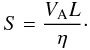 Mathematical equation: \begin{equation} S= \frac{V_{\rm A}L}{\eta }\cdot \end{equation}