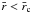 Mathematical equation: \hbox{$\bar{r} < \bar{r}_{\rm c}$}