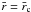 Mathematical equation: \hbox{$\bar{r} =\bar{r} _{\rm c}$}