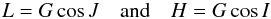 Mathematical equation: \begin{equation} L=G\cos J \quad {\rm and} \quad H = G \cos I \end{equation}