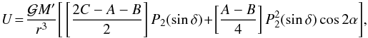 Mathematical equation: \appendix \setcounter{section}{1} \begin{eqnarray} \label{A1} U \! = \! \frac{\mathcal{G} M'}{r^3}\Bigg[\left[\frac{2C-A-B}{2}\right]P_{2}(\sin \delta ) \! + \! \left[\frac{A-B}{4}\right]P_2^{2} (\sin \delta) \cos 2\alpha\Bigg],\nonumber\\ \end{eqnarray}