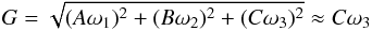 Mathematical equation: \begin{eqnarray} \label{ecano2} G=\sqrt{(A\omega_{1})^2+(B\omega_{2})^2+(C\omega_{3})^2}\approx C\omega_{3} \end{eqnarray}