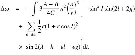 Mathematical equation: \begin{eqnarray} \label{eq4} \Delta \omega & = & -\int 3 \frac{A-B}{4C}\,n^2 \left(\frac{a}{r}\right)^3 \Bigg[- \sin^2I \sin(2l+2g)\nonumber \\ &\quad + & \sum_{\epsilon=\pm 1}\frac{1}{2} \epsilon(1+\epsilon \cos I)^2 \nonumber \\ &\quad \times & \sin 2 (\lambda-h-\epsilon l-\epsilon g) \Bigg]{\rm d}t. \end{eqnarray}