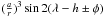 Mathematical equation: \hbox{$(\frac{a}{r})^3\sin 2(\lambda-h\pm \phi)$}