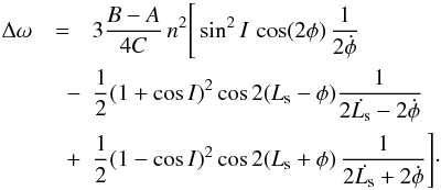 Mathematical equation: \begin{eqnarray} \label{eq5} \Delta \omega& = &3 \frac{B-A}{4C}\,n^2\Bigg[ \sin^2I \,\cos(2\phi)\,\frac{1}{2\dot{\phi}}\nonumber \\ &\quad - & \frac{1}{2}(1+\cos I)^2 \cos 2(L_{\rm s}-\phi)\frac{1}{2\dot{L_{\rm s}}-2\dot{\phi}} \nonumber \\ &\quad +& \frac{1}{2}(1-\cos I)^2\cos 2(L_{\rm s}+\phi)\,\frac{1}{2\dot{L_{\rm s}}+2\dot{\phi}}\Bigg]\cdot \end{eqnarray}