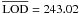 Mathematical equation: \hbox{$\overline{\rm LOD}=243.02$}