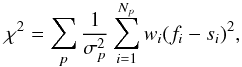 Mathematical equation: \begin{equation} \label{cost} \chi^2 = \sum_p \frac 1{\sigma_p^2} \sum_{i=1}^{N_p}w_i (f_i - s_i)^2, \end{equation}