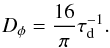 Mathematical equation: \begin{equation} D_\phi=\frac{16}{\pi}\tau_{\rm d}^{-1}. \label{eq:dphicrit} \end{equation}