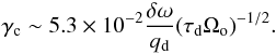 Mathematical equation: \begin{equation} \gamma_{\rm c}\sim 5.3\times 10^{-2}\frac{\delta\omega}{q_{\rm d}}{(\tau_{\rm d} \Omega_{\rm o})}^{-1/2}. \end{equation}