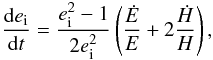 Mathematical equation: \begin{equation} \frac{{\rm d}e_{\rm i}}{{\rm d}t}=\frac{{e}_{\rm i}^2-1}{2{e}_{\rm i}^2}\left(\frac{\dot E}{E}+2\frac{\dot H}{H}\right), \label{eq:dei} \end{equation}