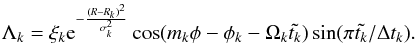 Mathematical equation: \begin{equation} \Lambda_k=\xi_k {\rm e}^{-\frac{(R-R_k)^2}{\sigma_k^2}} \cos(m_k\phi-\phi_k-\Omega_k\tilde{t_k}) \sin(\pi \tilde{t_k}/\Delta t_k). \label{eq:lambda} \end{equation}