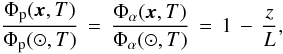 Mathematical equation: \begin{equation} {\displaystyle \frac{\Phi_{\rm p}({\vec x},T)}{\Phi_{\rm p}(\odot,T)}} \, = \, {\displaystyle \frac{\Phi_{\alpha}({\vec x},T)}{\Phi_{\alpha}(\odot,T)}} \, = \, 1 \, - \, {\displaystyle \frac{z}{L}}, \end{equation}