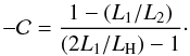 Mathematical equation: \begin{equation} - {\cal C} = {\displaystyle \frac{1 - ({L_{1}}/{L_{2}})}{({2}{L_{1}}/{L_{\rm H}}) - 1}}\cdot \label{equ:simple_scaling_LH} \end{equation}