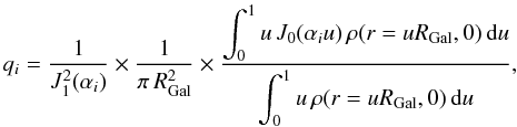 Mathematical equation: \begin{equation} q_{i} = {\displaystyle \frac{1}{J_{1}^{2}({\alpha_{i}})}} \times {\displaystyle \frac{1}{\pi \, R_{\rm Gal}^{2}}} \times \frac{\displaystyle \int_{0}^{1} u \, J_{0}(\alpha_{i} u) \, \rho(r = u R_{\rm Gal},0)\, {\rm d}u}{\displaystyle \int_{0}^{1} u \, \rho(r = u R_{\rm Gal},0) \, {\rm d}u}, \end{equation}