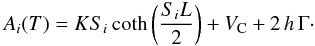 Mathematical equation: \begin{equation} A_{i}(T) = K S_{i} \coth \left( {\displaystyle \frac{S_{i} L}{2}} \right) + V_{\rm C} + 2 \, h \, \Gamma \cdot \end{equation}