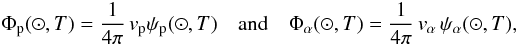 Mathematical equation: \begin{eqnarray} \Phi_{\rm p}({\odot} , T) = {\displaystyle \frac{1}{4 \pi}} \, v_{\rm p} \psi_{\rm p}({\odot} , T) \quad {\rm and} \quad \Phi_{\alpha}({\odot} , T) = {\displaystyle \frac{1}{4 \pi}} \, v_{\alpha} \, \psi_{\alpha}({\odot} , T) ,\nonumber\\ \end{eqnarray}