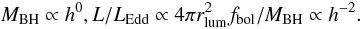 Mathematical equation: \begin{equation} M_{\rm BH} \propto h^0, \\ L/L_{\mathrm{Edd}} \propto 4\pi r_{\rm lum}^2 f_{\rm bol}/ M_{\rm BH} \propto h^{-2} . \label{hdepend} \end{equation}