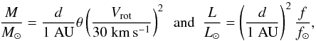 Mathematical equation: \begin{equation} \frac{M}{M_{\odot}} = \frac{d}{1~{\rm AU}} \theta \left(\frac{V_{\rm rot}}{30~{\rm km\,s^{-1}}}\right)^2 \,\,\,{\rm and} \,\,\, \frac{L}{L_{\odot}} = \left(\frac{d}{1~{\rm AU}}\right)^2 \frac{f}{f_{\odot}}, \end{equation}