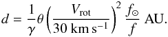 Mathematical equation: \begin{equation} d = \frac{1}{\gamma} \theta \left(\frac{V_{\rm rot}}{30~{\rm km\,s^{-1}}}\right)^2 \frac{f_{\odot}}{f} ~ {\rm AU.} \end{equation}