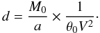Mathematical equation: \begin{equation} d = \frac{M_0}{a} \times \frac{1}{\theta_0 V^2}\cdot \end{equation}