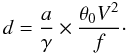 Mathematical equation: \begin{equation} d = \frac{a}{\gamma} \times \frac{\theta_0 V^2}{f}\cdot \label{opik} \end{equation}