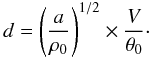 Mathematical equation: \begin{equation} d = \left(\frac{a}{\rho_0}\right)^{1/2} \times \frac{V}{\theta_0}\cdot \end{equation}