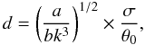 Mathematical equation: \begin{equation} d = \left(\frac{a}{b k^3}\right)^{1/2} \times \frac{\sigma}{\theta_0}, \label{ZVdistance} \end{equation}