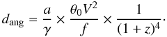 Mathematical equation: \begin{equation} d_{\rm ang} = \frac{a}{\gamma} \times \frac{\theta_0 V^2}{f} \times \frac{1}{(1+z)^4} \cdot \label{opik2} \end{equation}