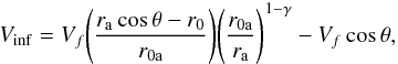 Mathematical equation: \begin{equation} V_{\rm inf} = V_f \Bigg(\frac{r_{\rm a} \cos \theta - r_0}{r_{\rm 0a}}\Bigg) \Bigg(\frac{r_{\rm 0a}}{r_{\rm a}}\Bigg)^{1-\gamma} - V_f \cos \theta, \label{eq_vinf} \end{equation}