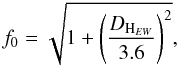 Mathematical equation: \begin{equation} f_0 = \sqrt{1+\left( \frac{D_{{\rm H}_{EW}}}{3.6}\right)^2}, \end{equation}