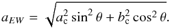 Mathematical equation: \begin{equation} a_{EW} = \sqrt{a_{\rm c}^2 \sin ^2\theta + b_{\rm c}^2 \cos ^2\theta}. \end{equation}